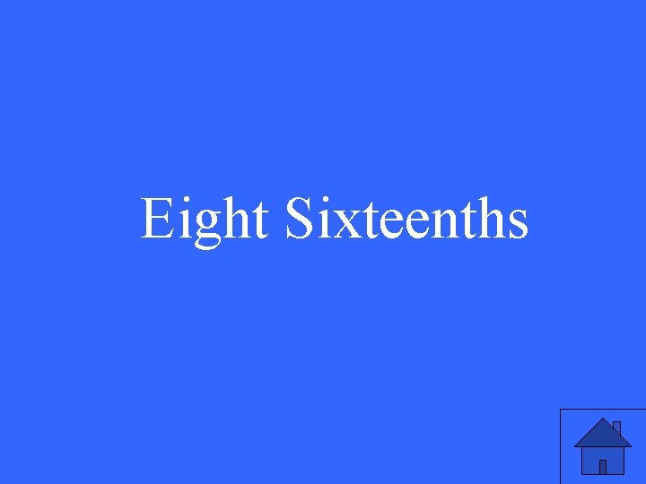Eight Sixteenths 