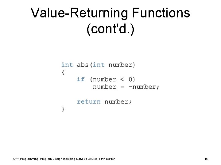 Value-Returning Functions (cont'd. ) C++ Programming: Program Design Including Data Structures, Fifth Edition 16