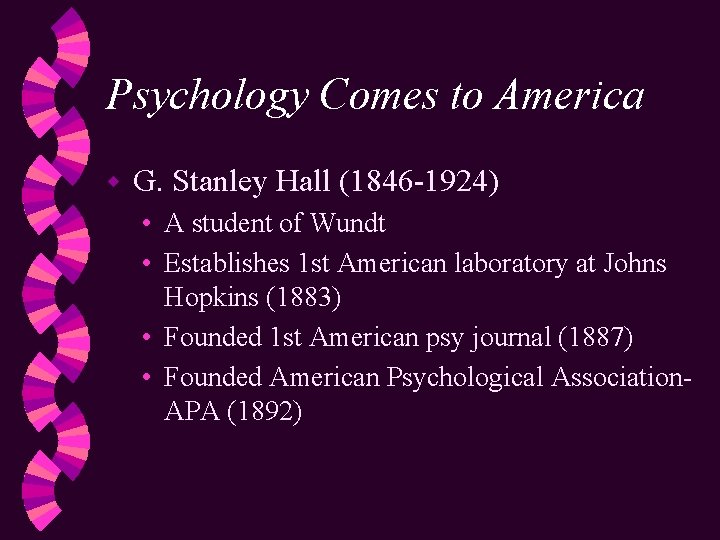 Psychology Comes to America w G. Stanley Hall (1846 -1924) • A student of