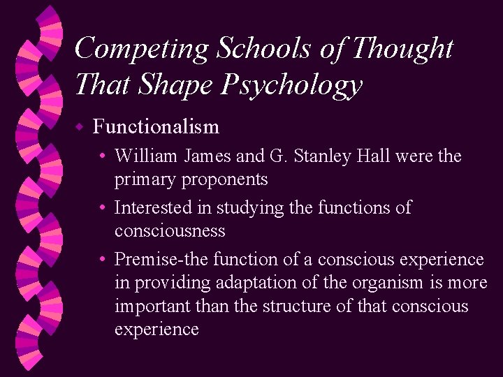 Competing Schools of Thought That Shape Psychology w Functionalism • William James and G.