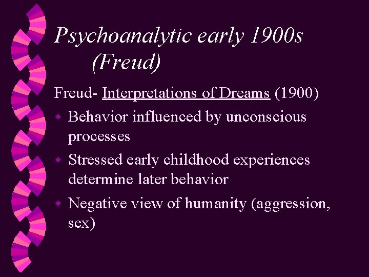 Psychoanalytic early 1900 s (Freud) Freud- Interpretations of Dreams (1900) w Behavior influenced by