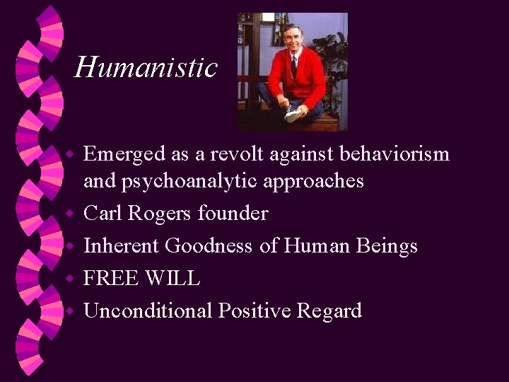 Humanistic w w w Emerged as a revolt against behaviorism and psychoanalytic approaches Carl