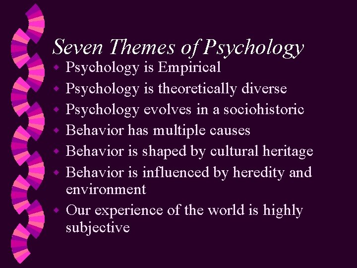 Seven Themes of Psychology w w w w Psychology is Empirical Psychology is theoretically
