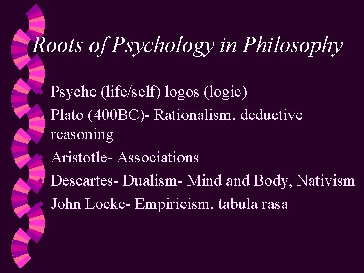Roots of Psychology in Philosophy w w w Psyche (life/self) logos (logic) Plato (400