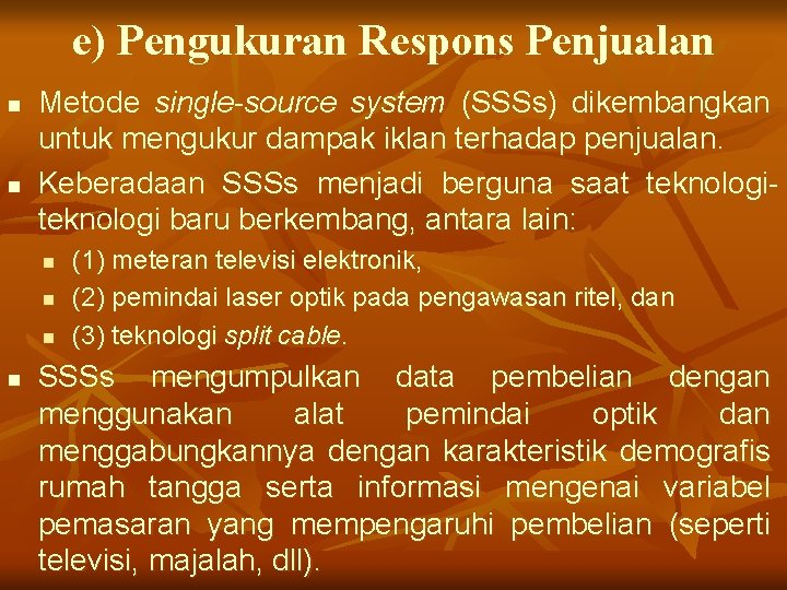 e) Pengukuran Respons Penjualan n n Metode single-source system (SSSs) dikembangkan untuk mengukur dampak
