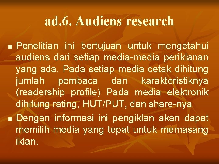 ad. 6. Audiens research n n Penelitian ini bertujuan untuk mengetahui audiens dari setiap