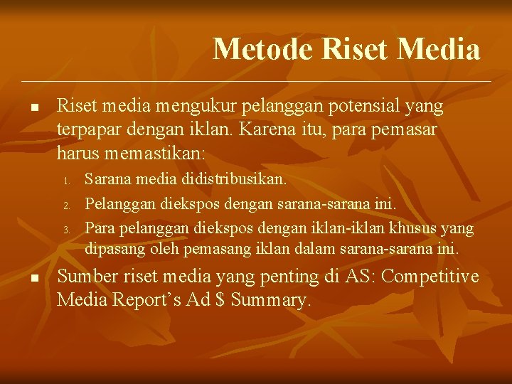 Metode Riset Media n Riset media mengukur pelanggan potensial yang terpapar dengan iklan. Karena