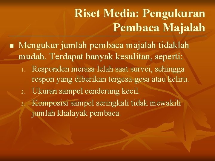 Riset Media: Pengukuran Pembaca Majalah n Mengukur jumlah pembaca majalah tidaklah mudah. Terdapat banyak