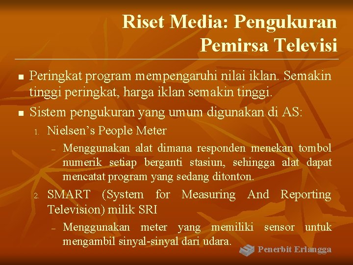 Riset Media: Pengukuran Pemirsa Televisi n n Peringkat program mempengaruhi nilai iklan. Semakin tinggi