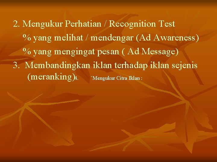 2. Mengukur Perhatian / Recognition Test % yang melihat / mendengar (Ad Awareness) %