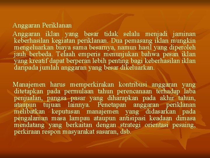 Anggaran Periklanan Anggaran iklan yang besar tidak selalu menjadi jaminan keberhasilan kegiatan periklanan. Dua