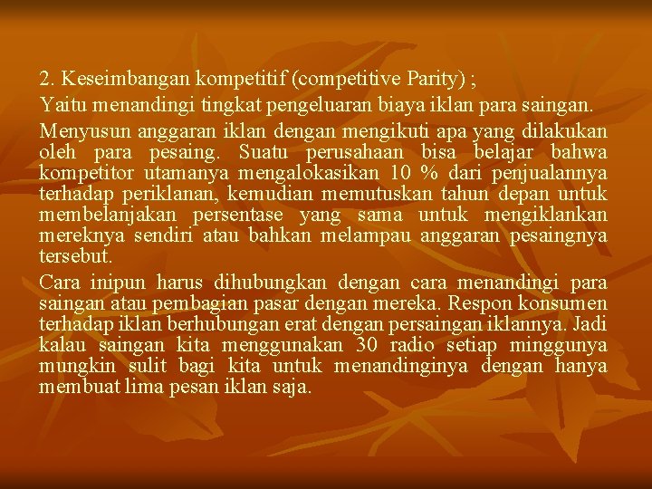 2. Keseimbangan kompetitif (competitive Parity) ; Yaitu menandingi tingkat pengeluaran biaya iklan para saingan.