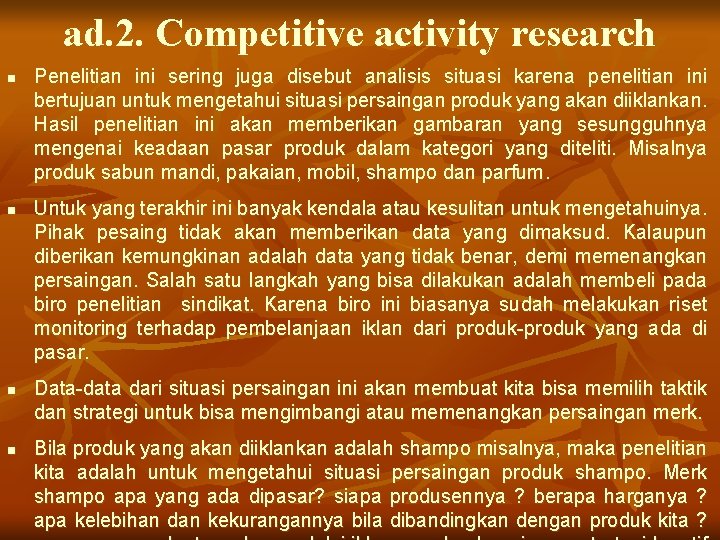 ad. 2. Competitive activity research n n Penelitian ini sering juga disebut analisis situasi