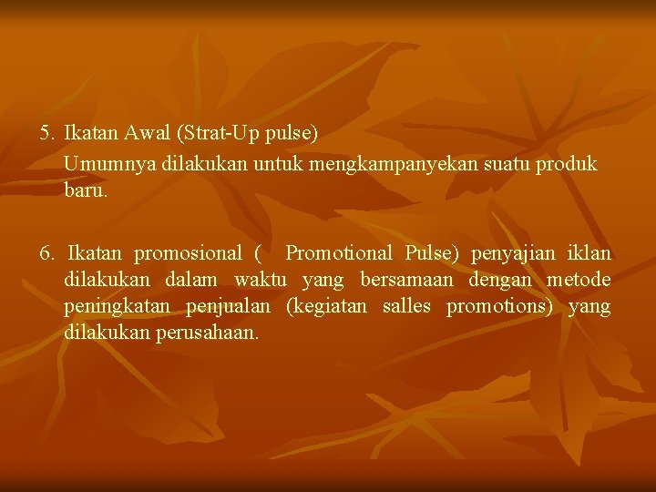 5. Ikatan Awal (Strat-Up pulse) Umumnya dilakukan untuk mengkampanyekan suatu produk baru. 6. Ikatan