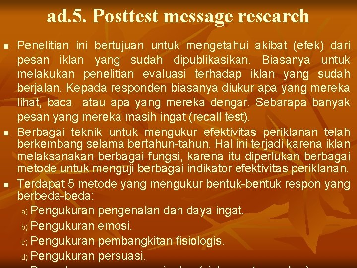 ad. 5. Posttest message research n n n Penelitian ini bertujuan untuk mengetahui akibat
