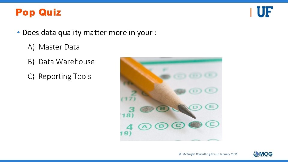 Pop Quiz • Does data quality matter more in your : A) Master Data