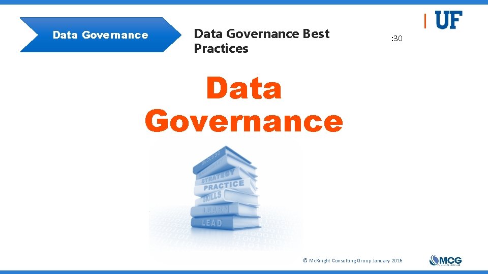 Data Governance Best Practices : 30 Data Governance © Mc. Knight Consulting Group January