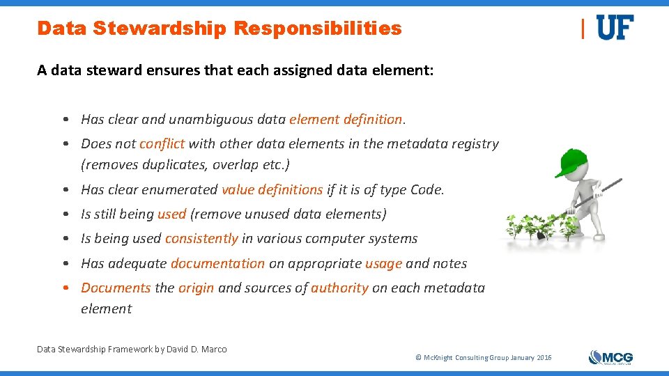 Data Stewardship Responsibilities A data steward ensures that each assigned data element: • Has