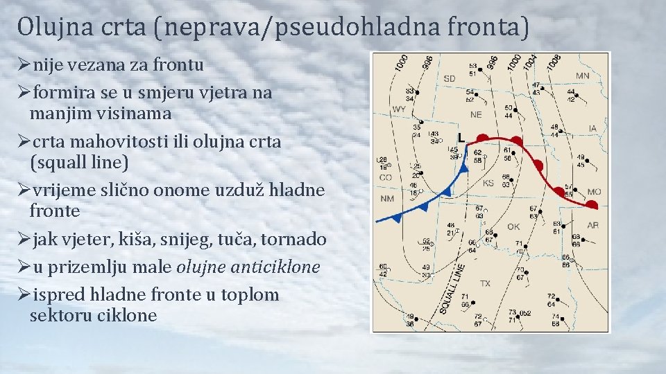 Olujna crta (neprava/pseudohladna fronta) Ønije vezana za frontu Øformira se u smjeru vjetra na