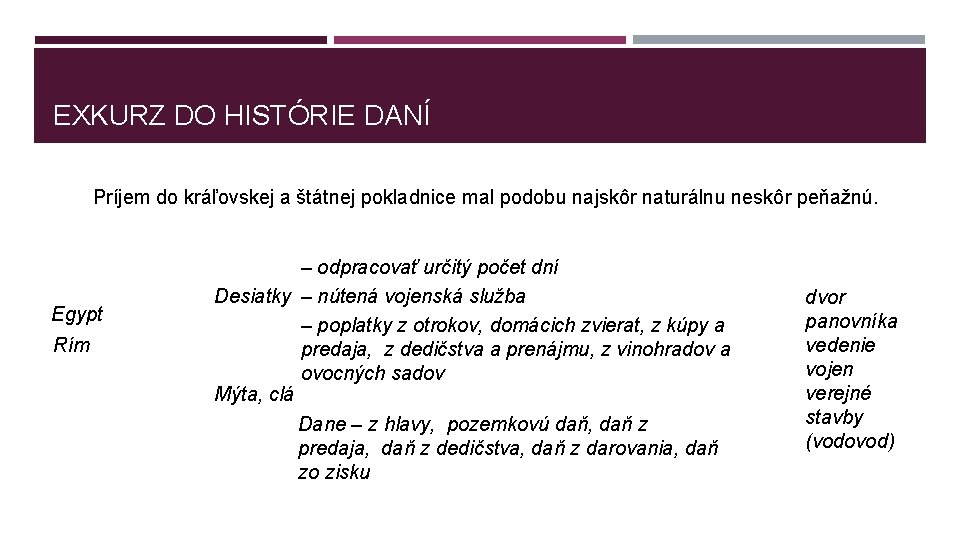 EXKURZ DO HISTÓRIE DANÍ Príjem do kráľovskej a štátnej pokladnice mal podobu najskôr naturálnu