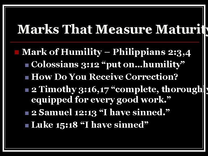 Marks That Measure Maturity n Mark of Humility – Philippians 2: 3, 4 n