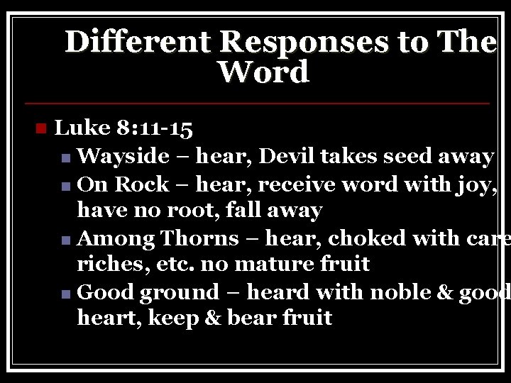 Different Responses to The Word n Luke 8: 11 -15 n Wayside – hear,