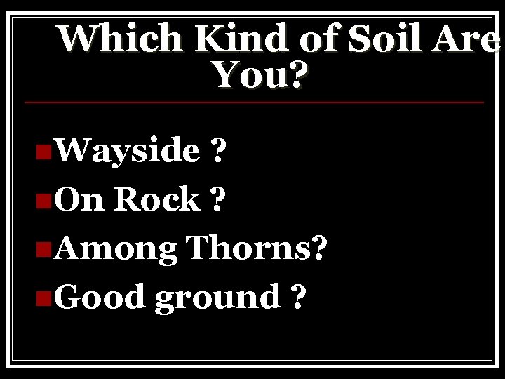 Which Kind of Soil Are You? n. Wayside ? n. On Rock ? n.