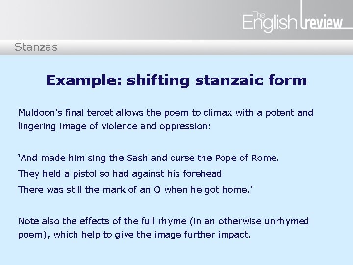 Stanzas Example: shifting stanzaic form Muldoon’s final tercet allows the poem to climax with