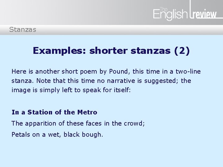 Stanzas Examples: shorter stanzas (2) Here is another short poem by Pound, this time