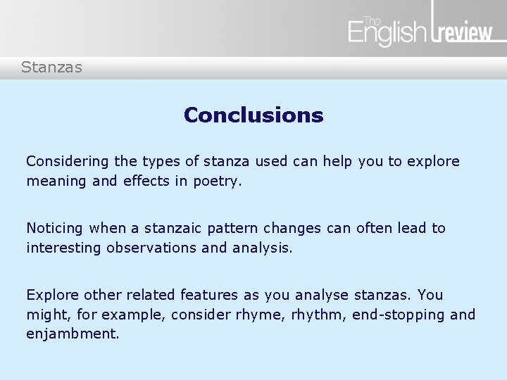 Stanzas Conclusions Considering the types of stanza used can help you to explore meaning