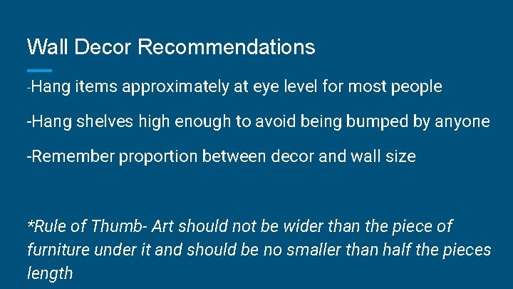 Wall Decor Recommendations -Hang items approximately at eye level for most people -Hang shelves