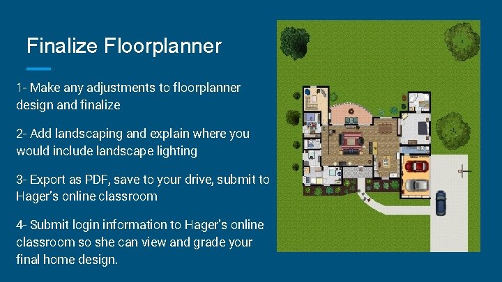 Finalize Floorplanner 1 - Make any adjustments to floorplanner design and finalize 2 -