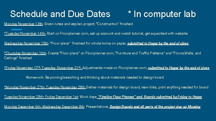 Schedule and Due Dates * In computer lab Monday November 13 th- Given notes