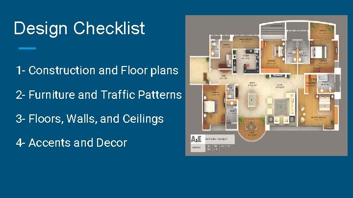 Design Checklist 1 - Construction and Floor plans 2 - Furniture and Traffic Patterns