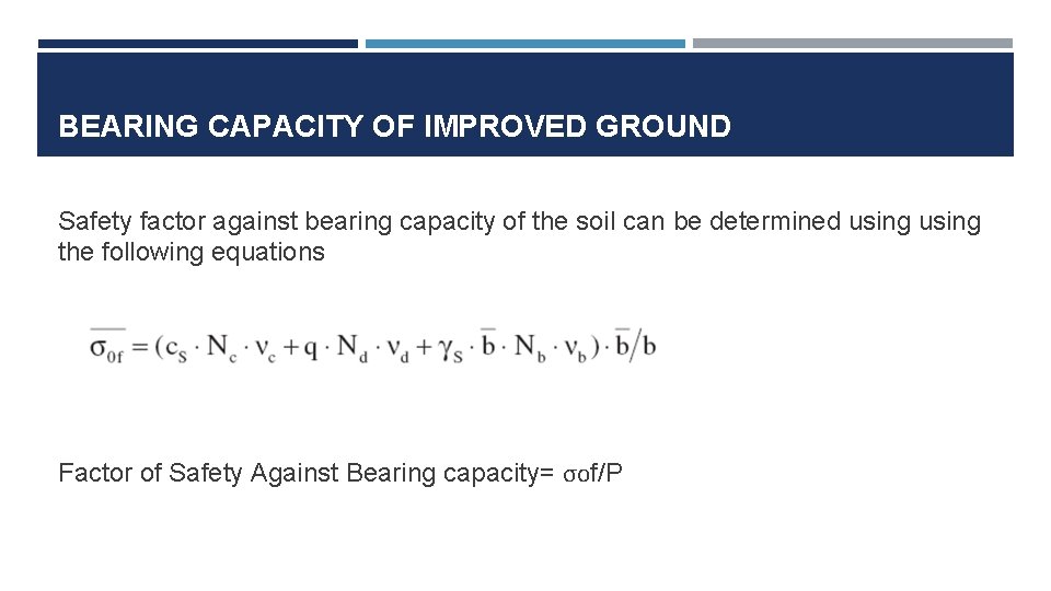 BEARING CAPACITY OF IMPROVED GROUND Safety factor against bearing capacity of the soil can