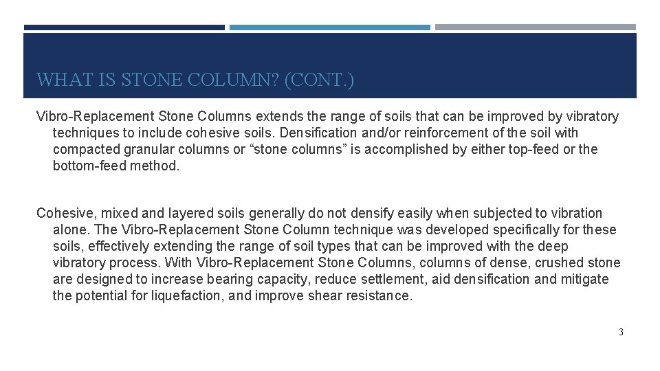 WHAT IS STONE COLUMN? (CONT. ) Vibro-Replacement Stone Columns extends the range of soils