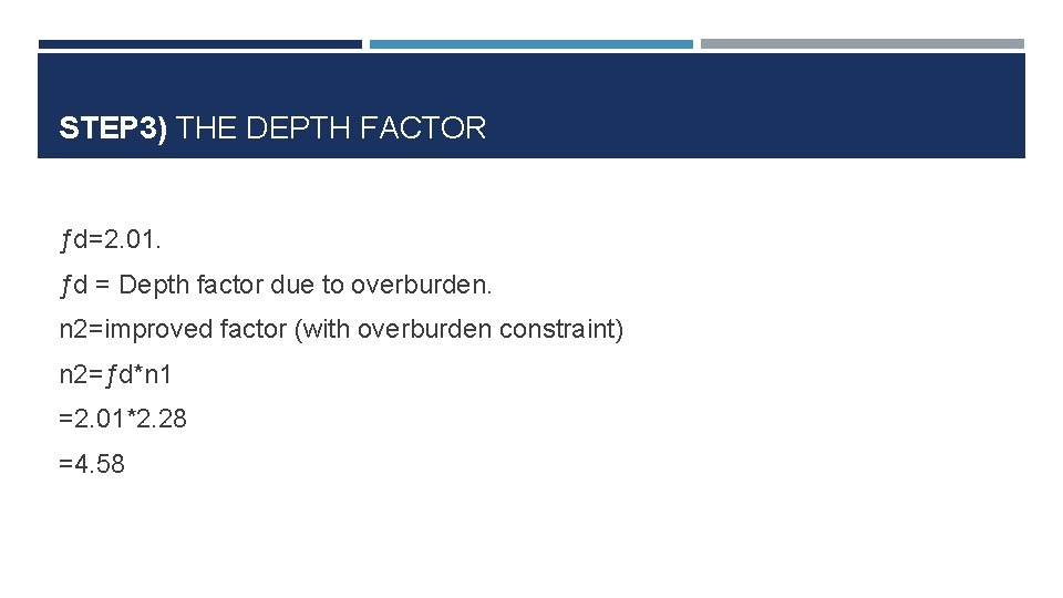 STEP 3) THE DEPTH FACTOR ƒd=2. 01. ƒd = Depth factor due to overburden.