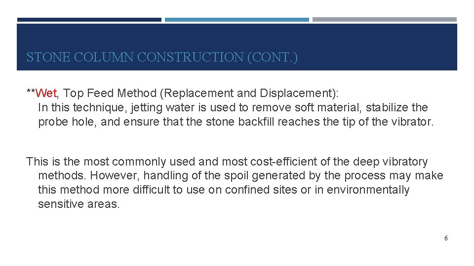 STONE COLUMN CONSTRUCTION (CONT. ) **Wet, Top Feed Method (Replacement and Displacement): In this