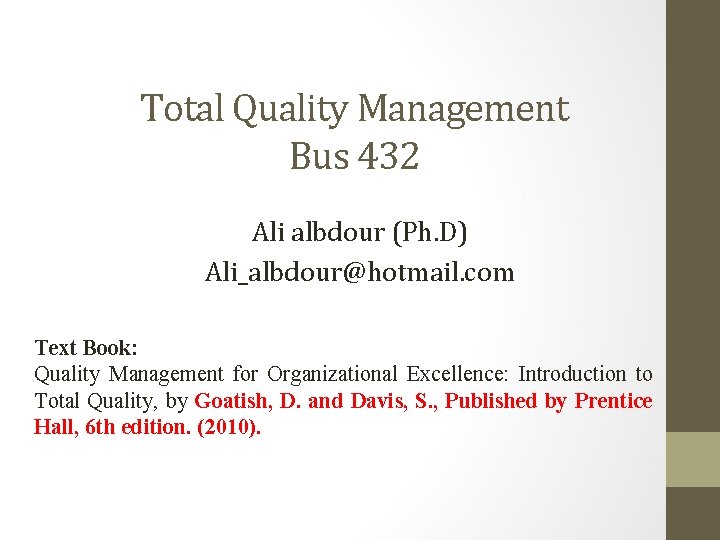 Total Quality Management Bus 432 Ali albdour (Ph. D) Ali_albdour@hotmail. com Text Book: Quality