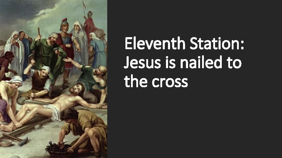 Eleventh Station: Jesus is nailed to the cross 