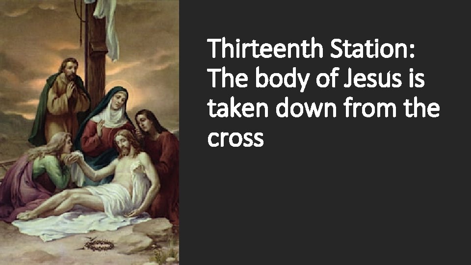 Thirteenth Station: The body of Jesus is taken down from the cross 
