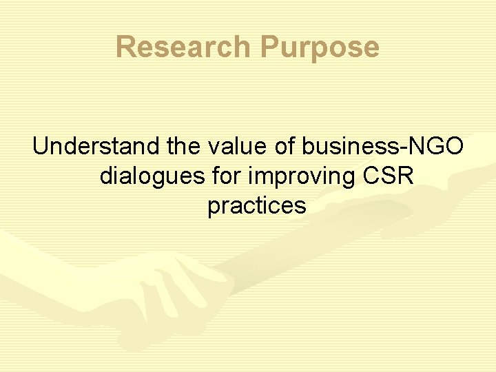 Research Purpose Understand the value of business-NGO dialogues for improving CSR practices 