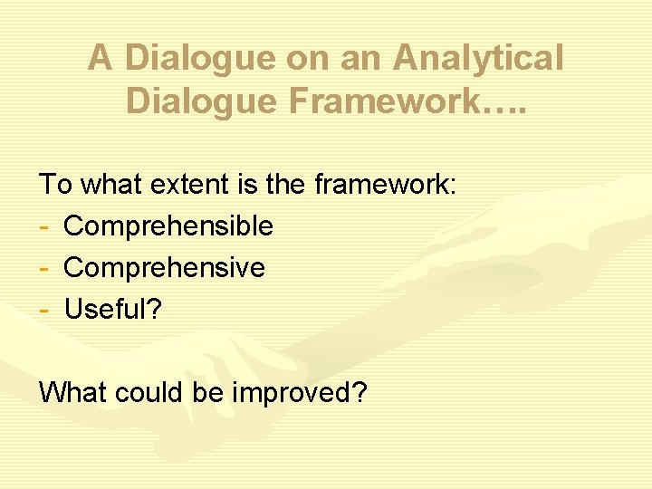 A Dialogue on an Analytical Dialogue Framework…. To what extent is the framework: -