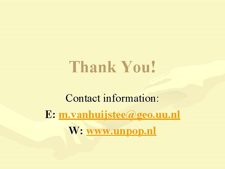 Thank You! Contact information: E: m. vanhuijstee@geo. uu. nl W: www. unpop. nl 