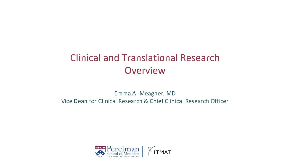 Clinical and Translational Research Overview Emma A. Meagher, MD Vice Dean for Clinical Research