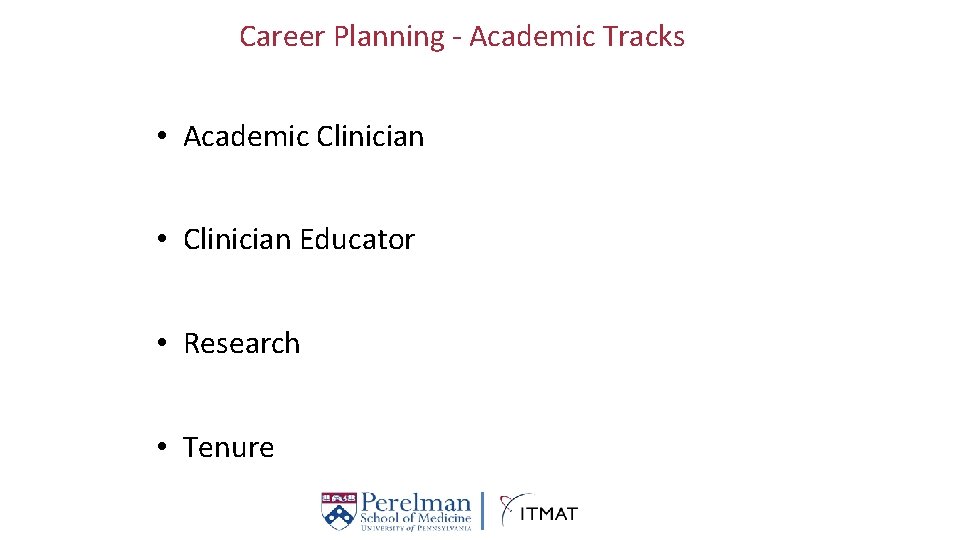 Career Planning - Academic Tracks • Academic Clinician • Clinician Educator • Research •