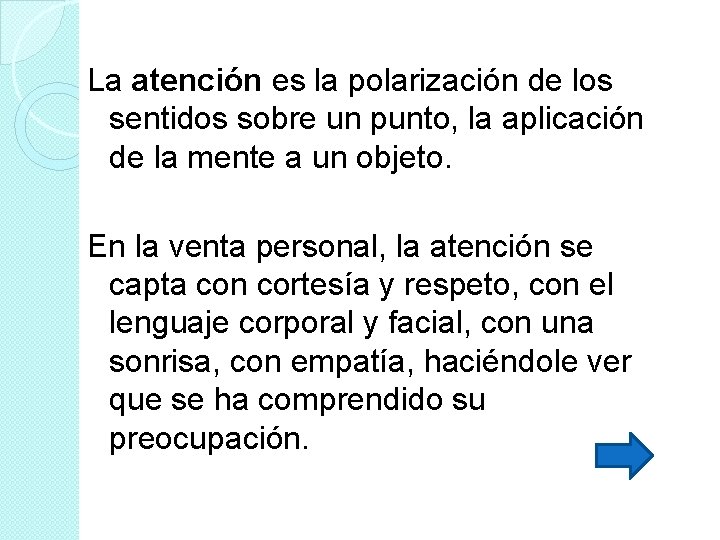 La atención es la polarización de los sentidos sobre un punto, la aplicación de