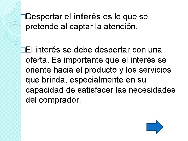 �Despertar el interés es lo que se pretende al captar la atención. �El interés