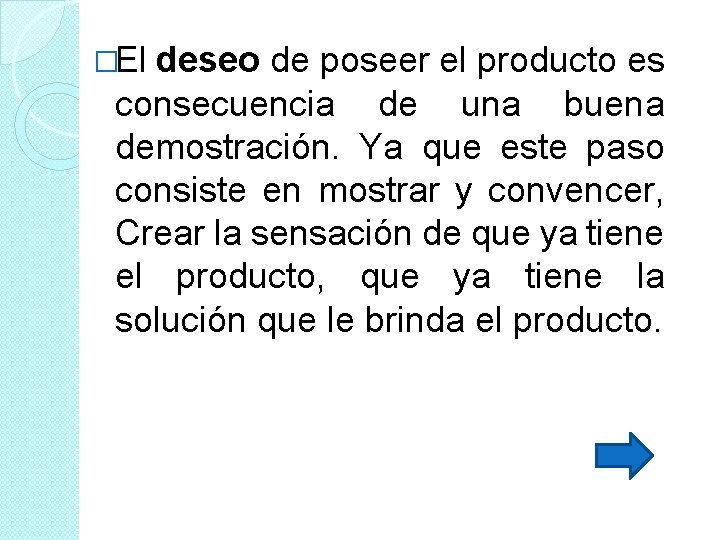 �El deseo de poseer el producto es consecuencia de una buena demostración. Ya que