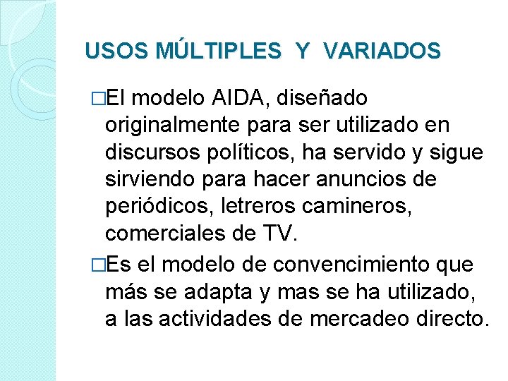 USOS MÚLTIPLES Y VARIADOS �El modelo AIDA, diseñado originalmente para ser utilizado en discursos